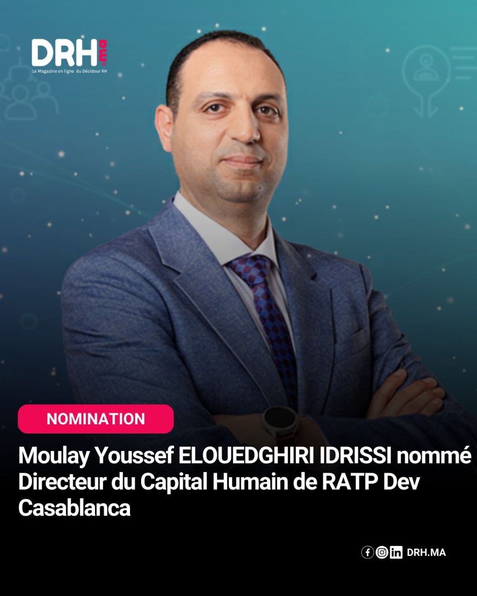 DRH.MA – [NOMINATION] Moulay Youssef ELOUEDGHIRI IDRISSI nommé Directeur du Capital Humain de RATP Dev Casablanca